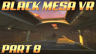 BLACK MESA VR | Part 8 - Apprehension