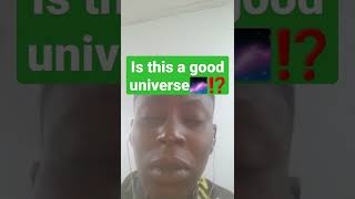 is it a good universe ⁉🌌