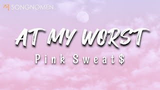 Pink Sweat$ - At My Worst (Lyrics)