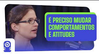 Maior barreira: MUDAR ATITUDES E COMPORTAMENTOS