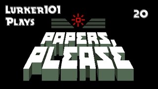 Lurker101 Plays Papers Please (Part 20 - Locked Up)