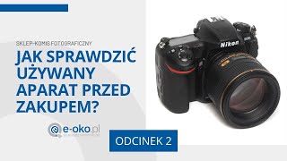 Jak sprawdzić używany aparat przed zakupem? odcinek 2