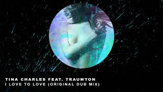 Tina Charles Feat. Traumton   * * * I Love To Love ( Original Dub Mix ) * *