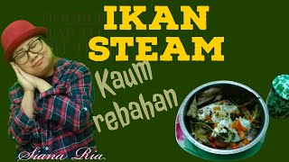 Begini Cara Masak IKAN STEAM buat Kaum  Rebahan