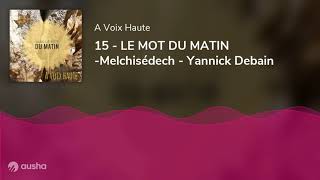 15 - LE MOT DU MATIN -Melchisédech - Yannick Debain