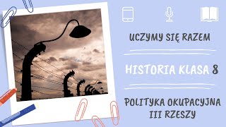 Historia klasa 8. Polityka okupacyjna III Rzeszy. Uczymy się razem