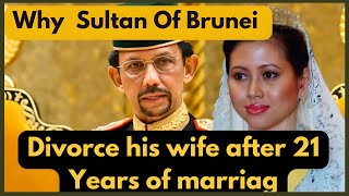 Why The Sultan Of Brunei Divorcehis his wife after 21 years of marriage