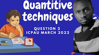 Quantitative Techniques Questions and answers | Past Paper Question 2 For The March 2022 ICPAU