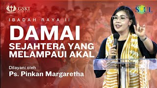 Damai Sejahtera Yang Melampaui Akal | Ibadah Raya 2 | Ps. Pinkan Margaretha | 25 Februari 2024