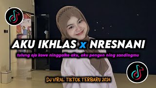 DJ Aku Ikhlas x Nresnani Remix Viral TikTok Terbaru 2024 Full Bass