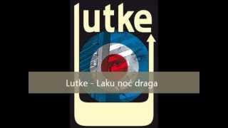 Lutke - Laku noć draga