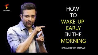 How to Wake Up Early In The Morning Daily  | By Sandeep Maheshwari