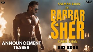 Babbar Sher - Announcement Teaser | Salman Khan | Kabir khan | SKF | Eid 2025 |