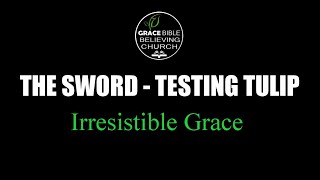 The Sword - Testing Tulip, Part 5, Irresistible Grace, Lesson 21