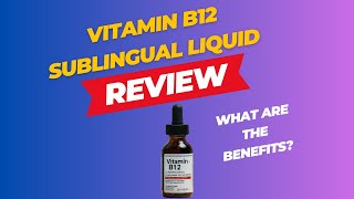 Vitamin B12 sublingual Liquid Review | What are the Benefits?