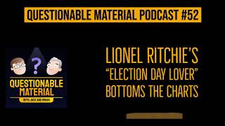 Lionel Ritchie's "Election Day Lover" Bottoms the Charts - Questionable Material Episode 52