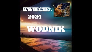 WODNIK - HOROSKOP NA MIESIĄC KWIECIEŃ 2024R