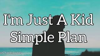 Simple Plan - I'M JUST A KID (lyrics) " I'm just a kid and my life is  a nightmare "