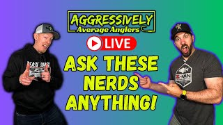 Aggressively Average Anglers Live Episode 97: Ask These NERDS Anything!