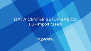 Data Center Setup Basics: How to Bulk Import Assets