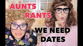 AUNTS RANTS: We Need Dates (with Grace Helbig)