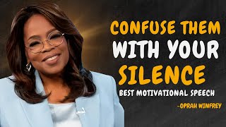 CONFUSE THEM WITH YOUR SILENCE - OPRAH WINFREY MOTIVATION