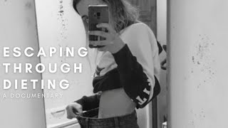 Escaping Through Dieting | A Documentary | Experiencing an Eating Disorder