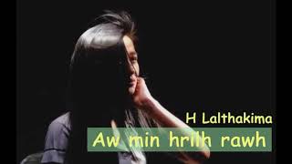 AW MIN HRILH RAWH | H LALTHAKIMA | MIZO LOVE SONG