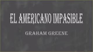 El americano impasible. Graham Greene. VOZ HUMANA