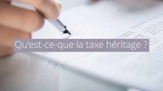 Qu'est-ce que la taxe d'héritage ?