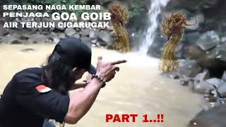 SEPASANG NAGA KEMBAR PENJAGA GOA GOIB AIR TERJUN CIGARUGAK // PART 1..