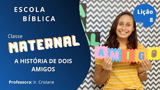 EBD Classe Maternal | Lição 8 - A História de dois amigos