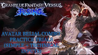 Granblue Fantasy Versus: Rising - Avatar Belial Combo Trials (Simple + Technical Inputs)