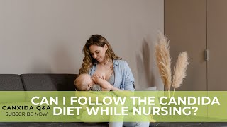 Can I Follow The Candida Diet While Nursing? | Customer Questions