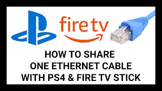 How to Share One Ethernet Cable Between PlayStation 4 and Fire TV Stick