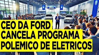 CEO da Ford Cancela Programa Polêmico de Veículos Elétricos – Entenda o Motivo!