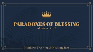 Ryan Kelly, "Paradoxes of Blessing" - Matthew 5:1-12