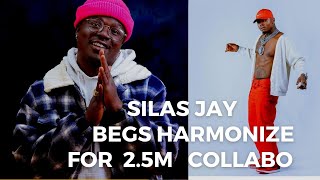 SILAS JAY BEGS HARMONIZE FOR 2.5 MILLION  COLLABO