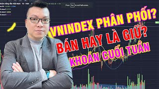 VNINDEX có phải phân phối ? Chứng khoán cuối tuần