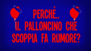 Perché il palloncino che scoppia fa rumore?