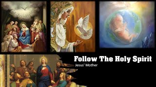 Follow The Holy Spirit   (The Mother of Jesus)