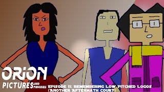 Orion Pictures Logo Parodies Episode 11: Remembering Low Pitched Logos (Another Aftermath Court)