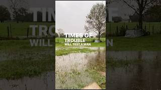 “Times of trouble will test a man”  Storm out now!