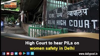 Delhi High Court || Delhi High Court to hear PILs on women safety