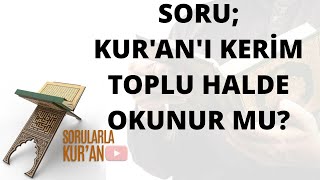 049 Kur'an'ı Kerim toplu halde okunur mu?