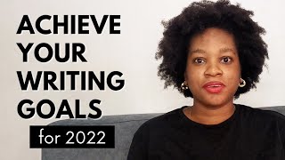 5 Ways To Achieve Your Writing Goals In 2022