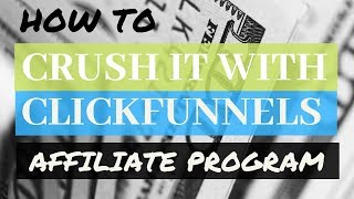 ClickFunnels Affiliate Program (Success Strategy): How To Crush It!