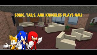 Sonic, Tails, And Knuckles Play MM2 (Part 1) ( 100 SUBSCRIBER SPECIAL )