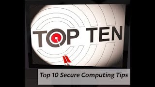 Top 10 Internet Security Tips | Top 10 Secure Computing Tips | Information Security and Policy