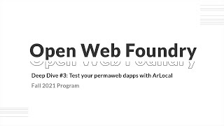 Deep Dive #3: Test your permaweb dapps with ArLocal | Open Web Foundry 2021 Fall Program